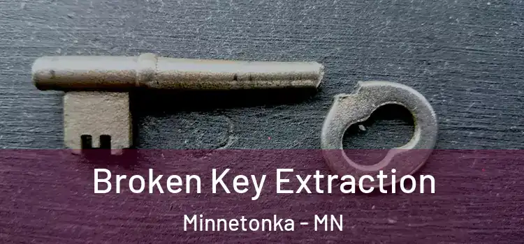 Broken Key Extraction Minnetonka - MN